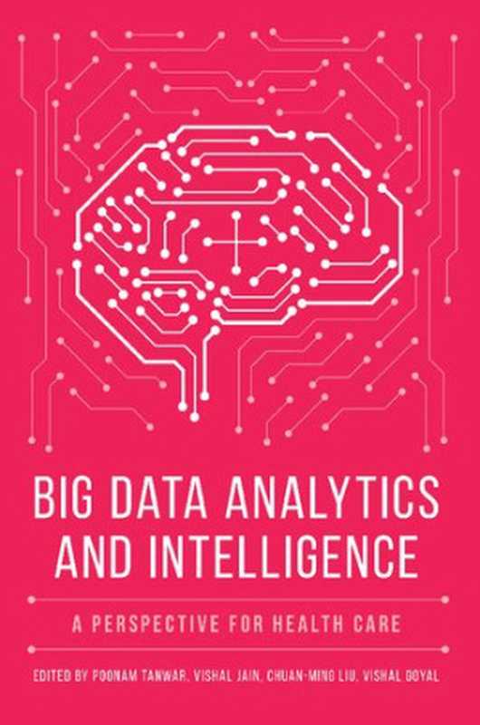 Big Data Analytics and Intelligence： A Perspective for Health Care（Poonam Tanwar (editor)， Vishal Jain (editor)， Chuan-Ming Liu (editor)， Vishal Goyal (editor)）（Emerald Publishing 2020）