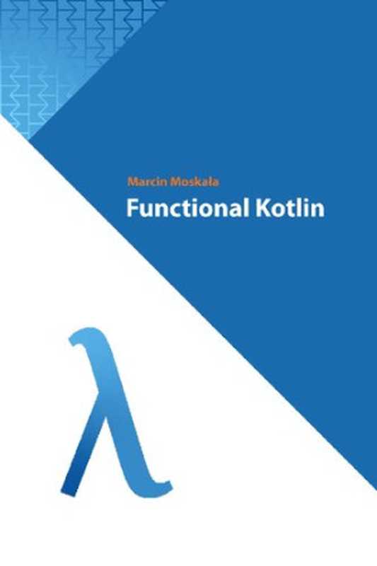 Functional Kotlin by Marcin Moskała（Marcin Moskała）