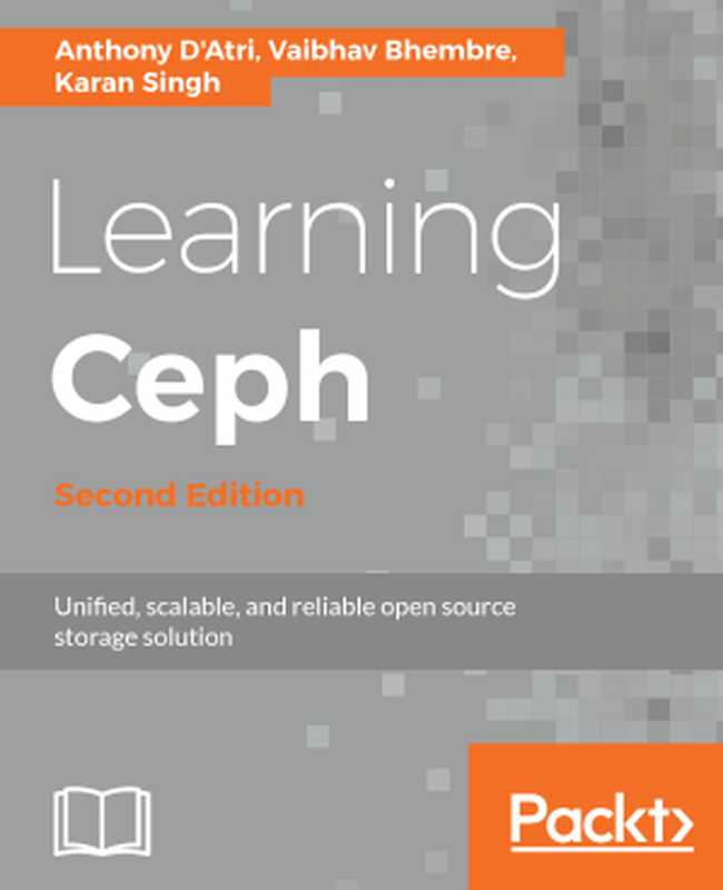 Learning Ceph： a unified， scalable， and reliable open source storage solution（Anthony D’Atri， Vaibhav Bhembre， Karan Singh）（Packt Publishing 2017）