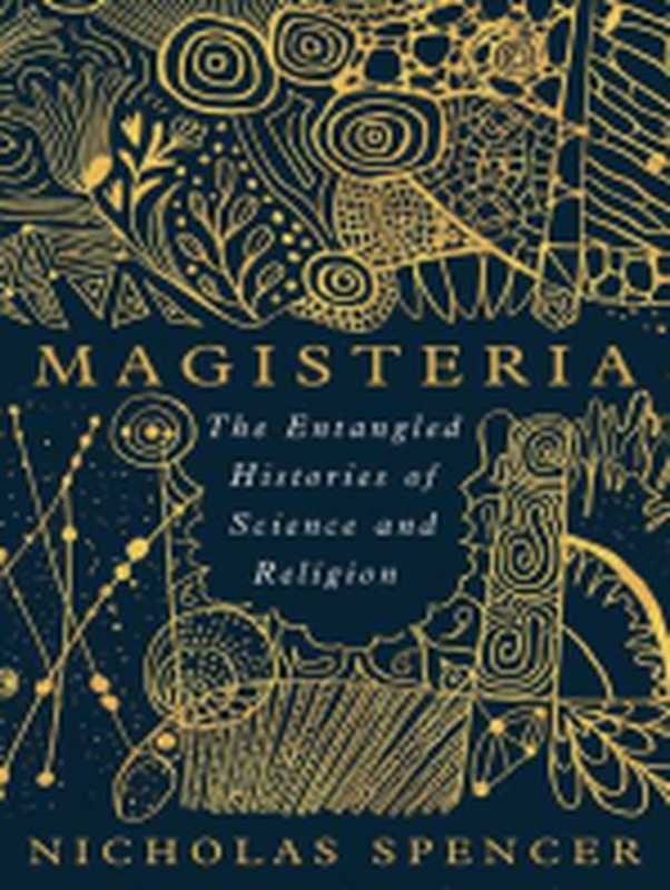 Magisteria： The Entangled Histories of Science & Religion（Nicholas Spencer）（Simon and Schuster 2023）