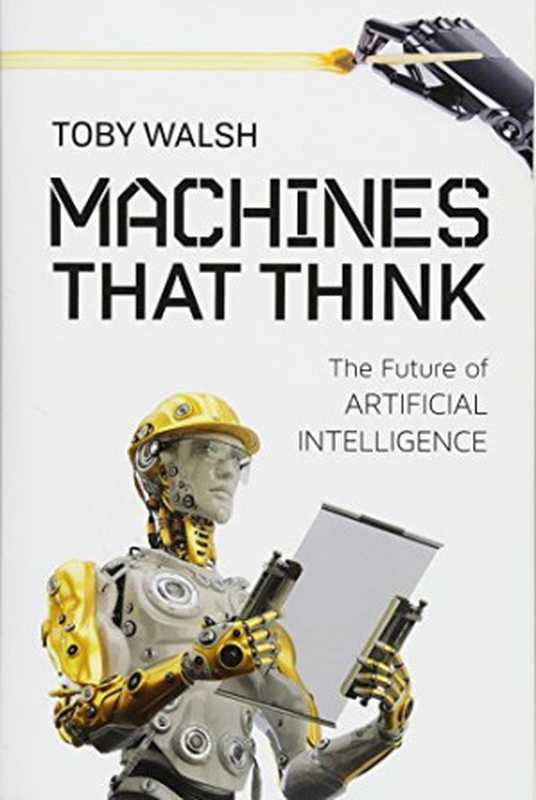 Machines That Think： The Future of Artificial Intelligence（Toby Walsh）（Prometheus Books 2018）