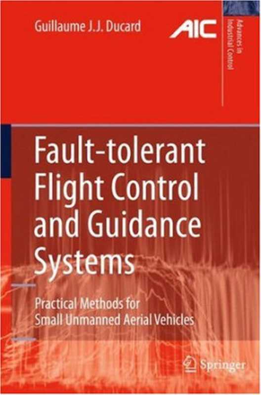 Fault-tolerant Flight Control and Guidance Systems： Practical Methods for Small Unmanned Aerial Vehicles（Guillaume J. J. Ducard）（Springer 2007）