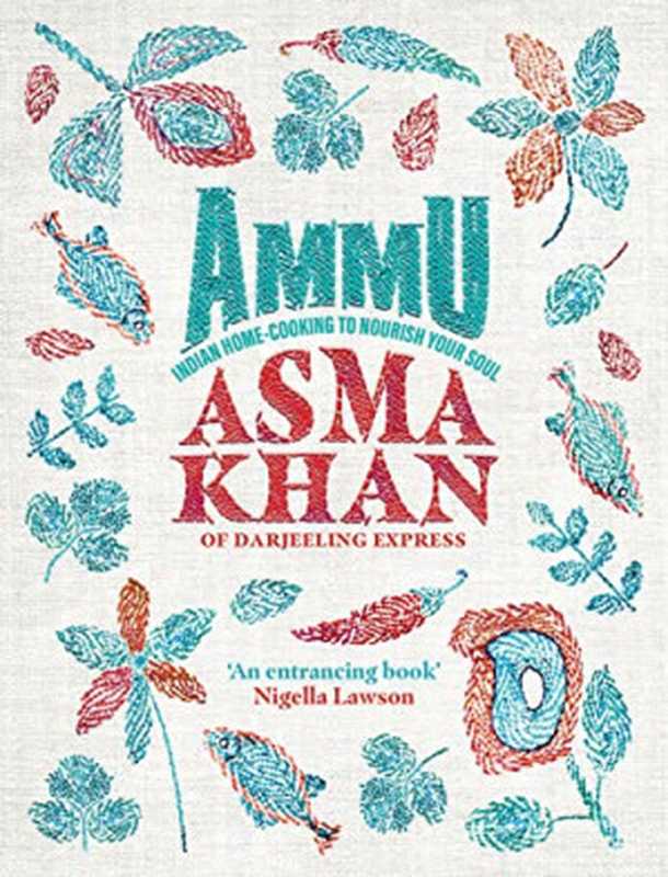 Ammu ： Indian Home-Cooking to Nourish Your Soul （Asma Khan）（Ebury Digital 2022）