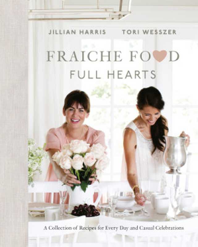 Fraiche Food， Full Hearts ： A Collection of Recipes for Every Day and Casual Celebrations（Jillian Harris; Tori Wesszer）（Penguin Canada 2019）