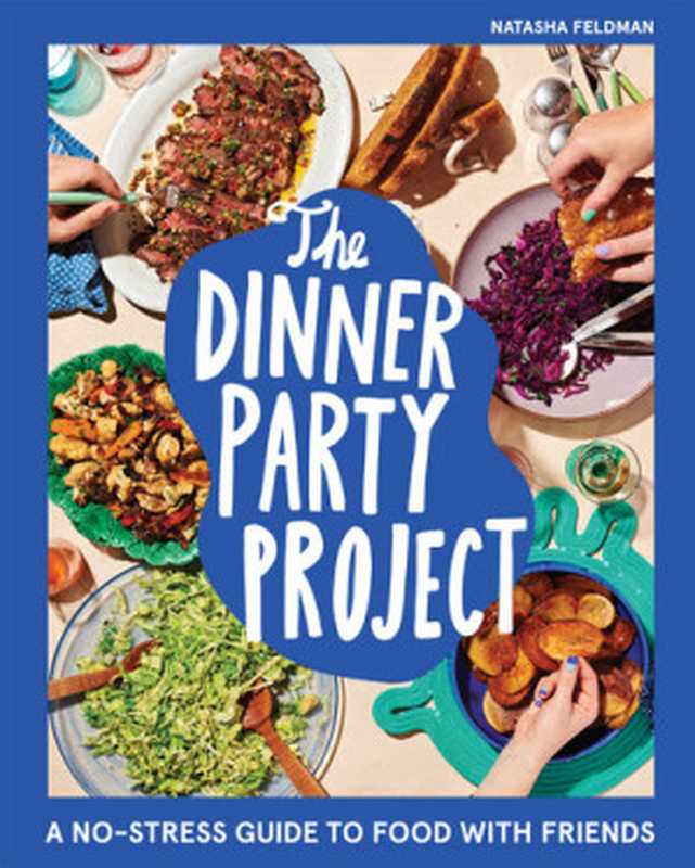 The Dinner Party Project ： A No-Stress Guide to Food with Friends（Natasha Feldman）（HarperCollins 2023）