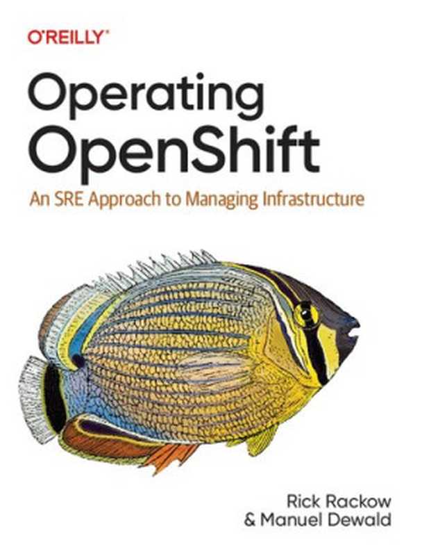 Operating OpenShift. An SRE Approach to Managing Infrastructure（R. Rackow， M. Dewald）（2023）