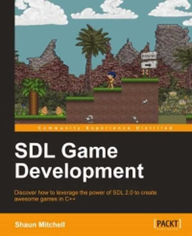 SDL Game Development： Discover how to leverage the power of SDL 2.0 to create awesome games in C++（Shaun Mitchell）（Packt Publishing 2013）