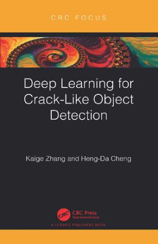 Deep Learning for Crack-like Object Detection（Kaige Zhang， Heng-Da Cheng）（CRC Press 2023）