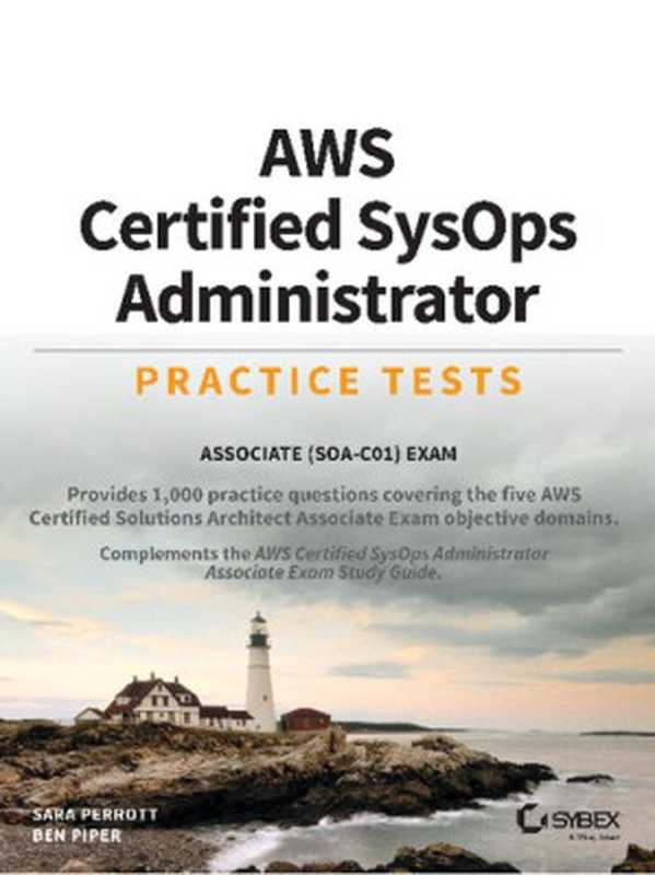 AWS Certified SysOps Administrator Practice Tests： Associate SOA-C01 Exam（Sara Perrott， Ben Piper）（Sybex 2020）