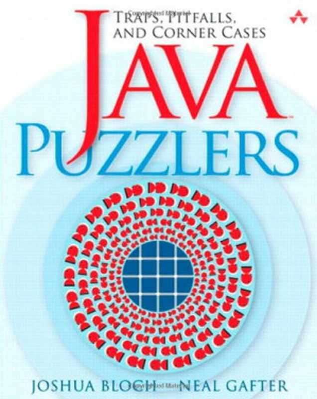 Java™ Puzzlers： Traps， Pitfalls， and Corner Cases（Joshua Bloch， Neal Gafter）（Addison-Wesley Professional 2005）