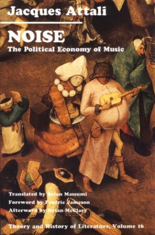 Noise： The Political Economy of Music (Theory and History of Literature 16)（Jacques Attali）（University of Minnesota Press 1985）