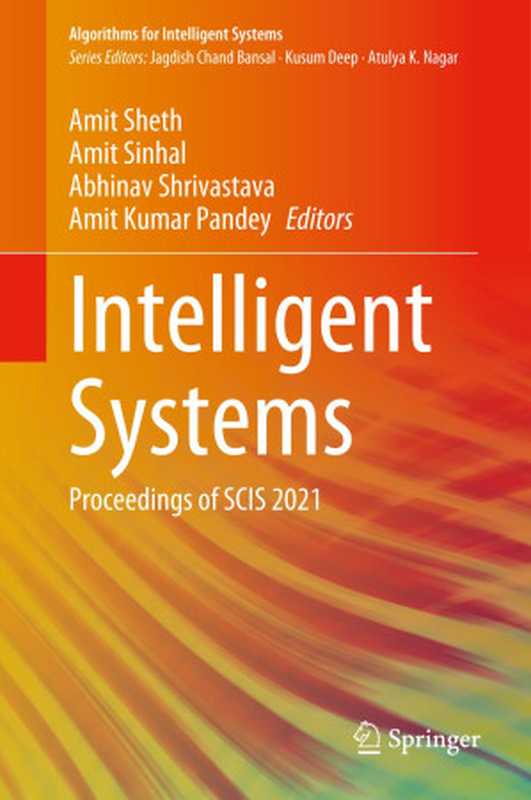 Intelligent Systems： Proceedings of SCIS 2021（Amit Sheth; Amit Sinhal; Abhinav Shrivastava; Amit Kumar Pandey）（Springer 2021）