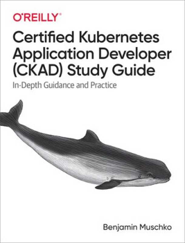 Certified Kubernetes Application Developer (CKAD) Study Guide（Benjamin Muschko）（O