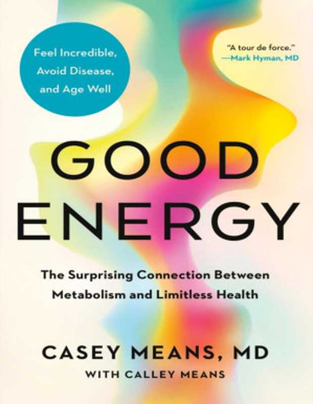 Good Energy  The Surprising Connection Between Metabolism and Limitless Health（Casey Means  MD）（Penguin Publishing Group 2024）