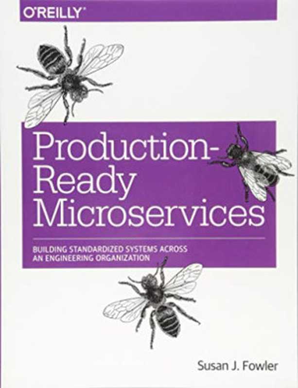 Production-Ready Microservices： Building Standardized Systems Across an Engineering Organization（Susan J. Fowler）（O