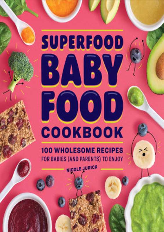 The Superfood Baby Food Cookbook： 100 Wholesome Recipes for Babies (and Parents) to Enjoy（Jurick Nicole）（Rockridge Press 2022）