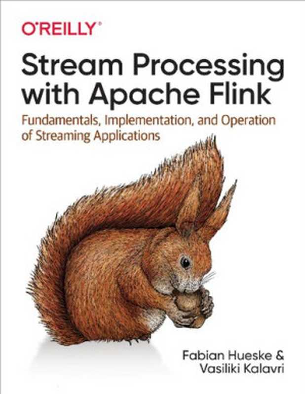 Stream Processing with Apache Flink： Fundamentals， Implementation， and Operation of Streaming Applications（Fabian Hueske， Vasiliki Kalavri）（O