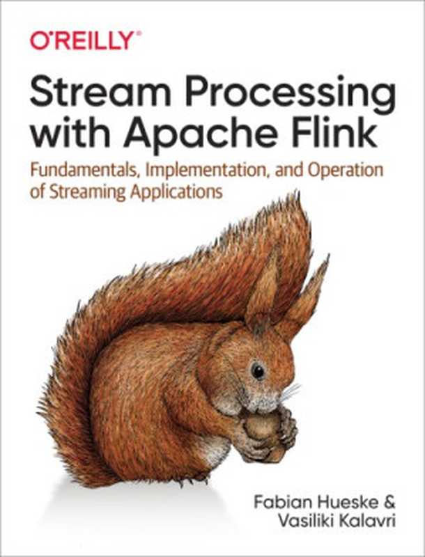 Stream Processing with Apache Flink： Fundamentals， Implementation， and Operation of Streaming Applications（Fabian Hueske， Vasiliki Kalavri）（O’Reilly Media 2019）