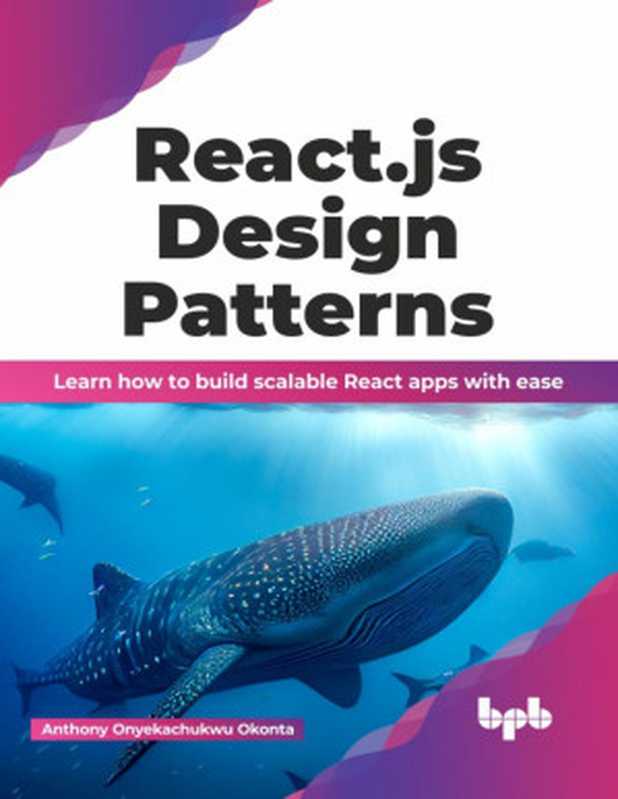 React.js Design Patterns： Learn how to build scalable React apps with ease（Anthony Onyekachukwu Okonta）（BPB Publications 2023）