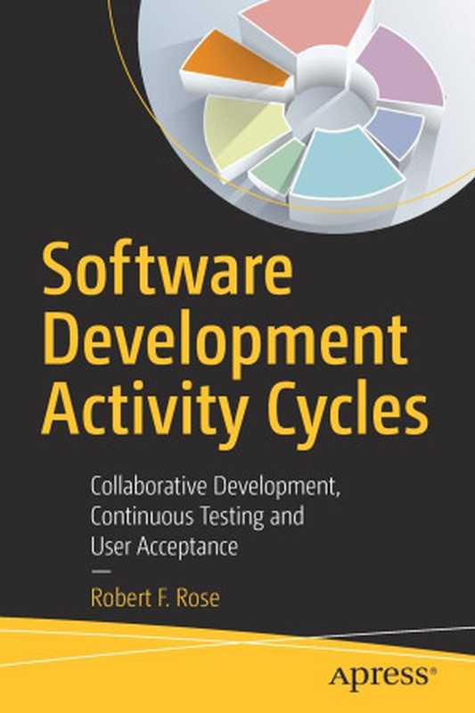 Software Development Activity Cycles： Collaborative Development， Continuous Testing and User Acceptance（Robert F. Rose）（Apress 2022）