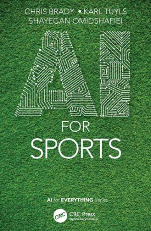 AI for Sports (AI for Everything)（Chris Brady， Karl Tuyls， Shayegan Omidshafiei）（CRC Press 2022）