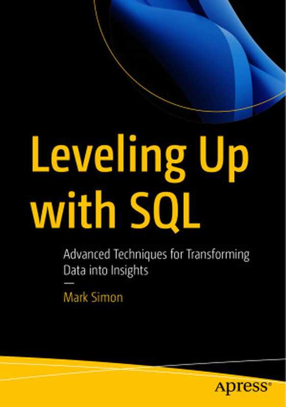 Leveling Up with SQL： Advanced Techniques for Transforming Data into Insights（Mark Simon）（Apress 2023）