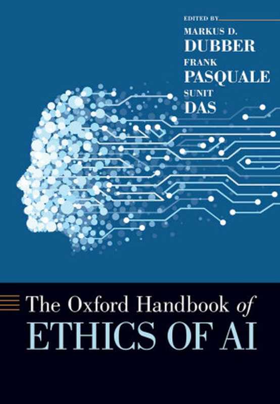 The Oxford Handbook of Ethics of AI（Markus D. Dubber， Frank Pasquale， Sunit Das）（Oxford University Press 2020）