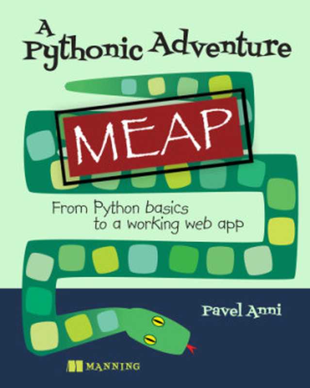 A Pythonic Adventure： From Python basics to a working web app (MEAP v07)（Pavel Anni）（Manning Publications 2023）