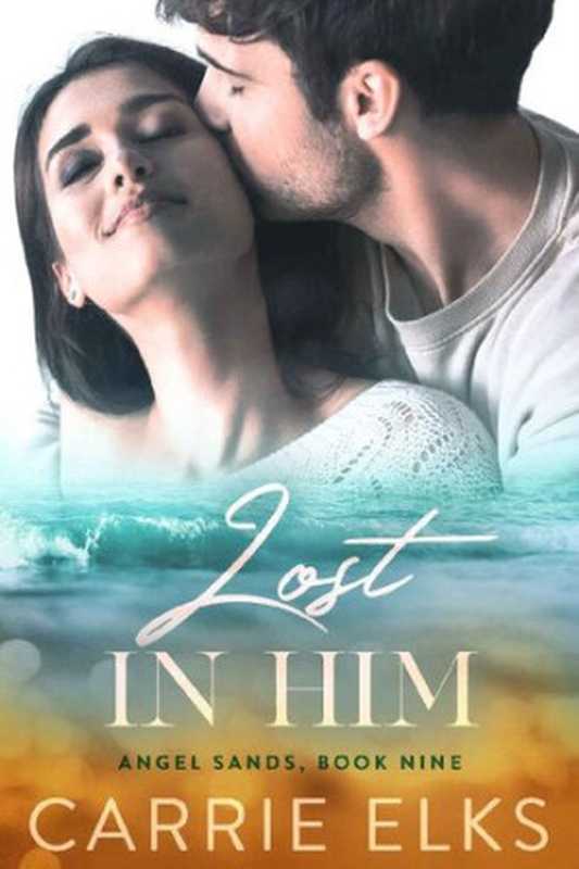 Lost In Him： A Small Town Single Dad Nanny Romance (Angel Sands Book 9)（Carrie Elks）（2022）