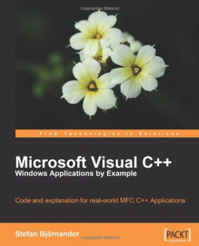 Microsoft Visual C++ Windows Applications by Example： Code and explanation for real-world MFC C++ Applications（Stefan Björnander）（Packt Publishing 2008）