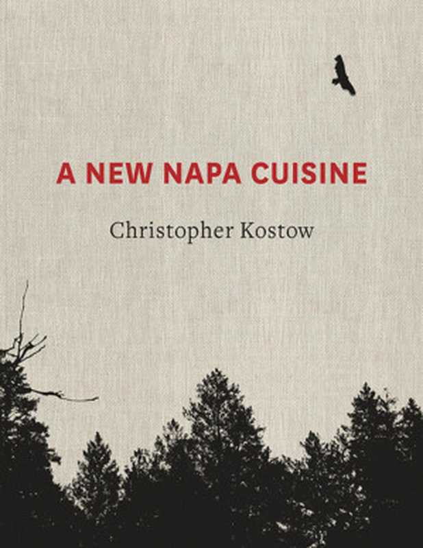 A New Napa Cuisine · A Cookbook（Christopher Kostow）（Ten Speed Press 2014）