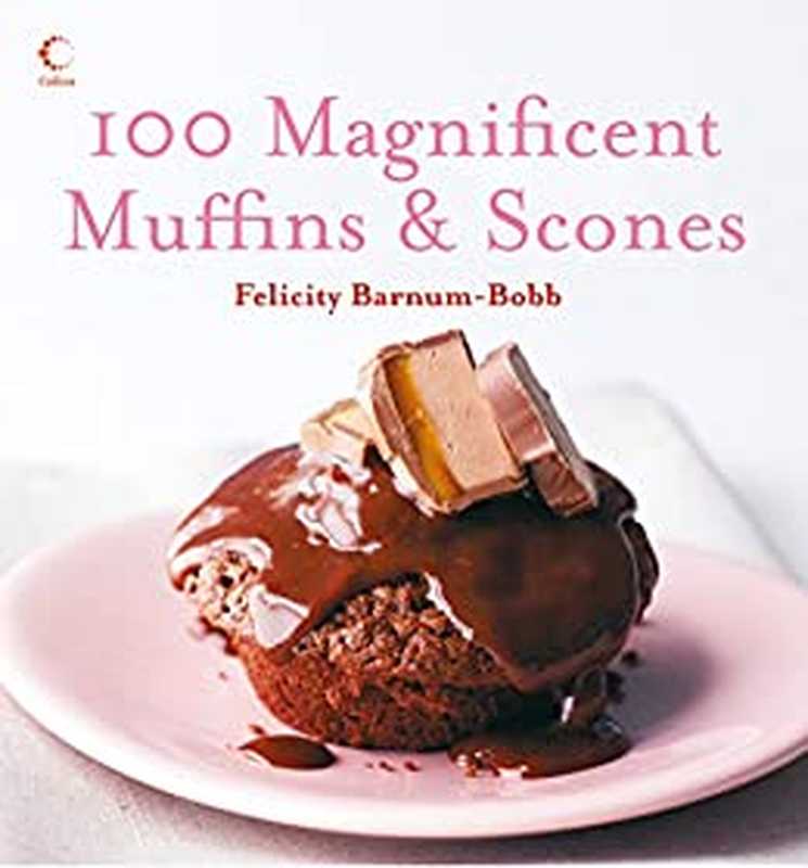 100 Magnificent Muffins and Scones（Felicity Barnum-Bobb）（Collins 2017）