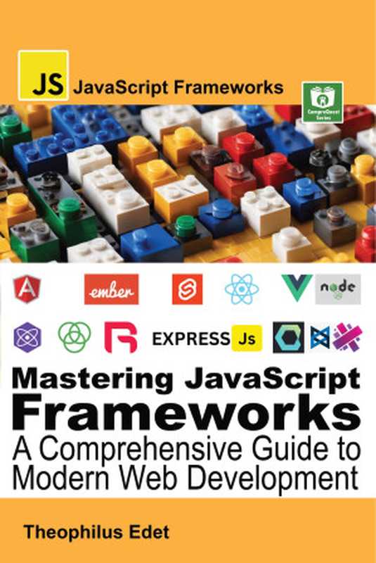 Mastering JavaScript Frameworks： A Comprehensive Guide to Modern Web Development（Theophilus Edet）（CompreQuest Books 2023）