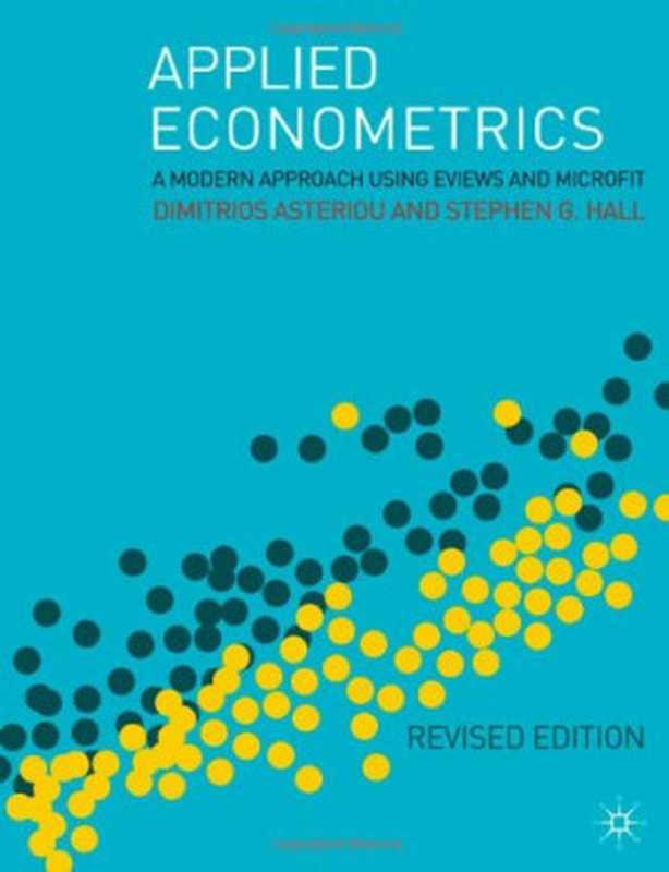 Applied Econometrics： A Modern Approach Using Eviews and Microfit Revised Edition（Dimitrios Asteriou， Stephen G. Hall）（Palgrave Macmillan 2007）