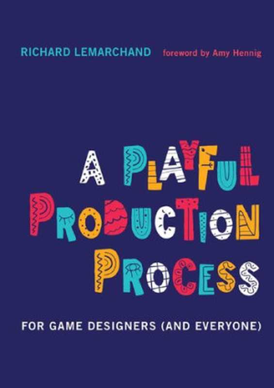 A Playful Production Process： For Game Designers (and Everyone)（Richard Lemarchand）（The MIT Press 2021）