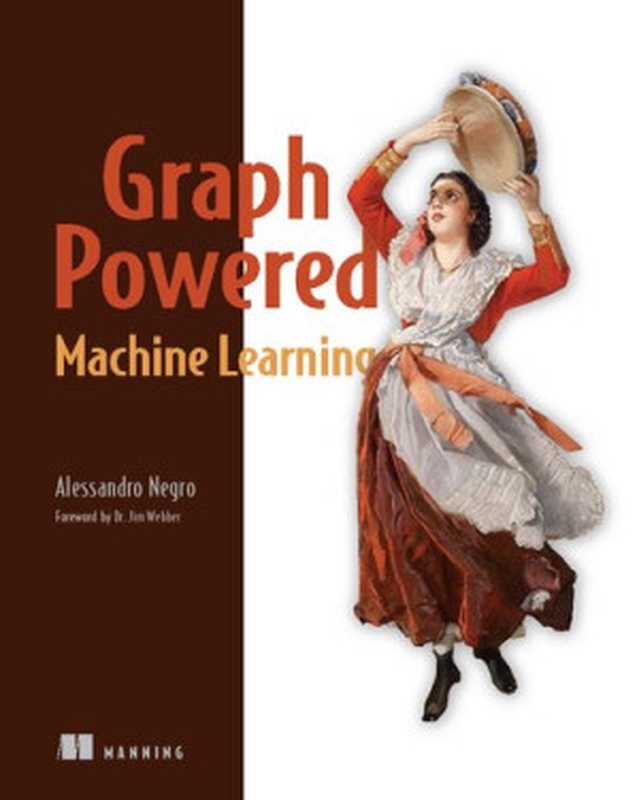 Graph-Powered Machine Learning（Alessandro Negro）（Manning Publications 2021）