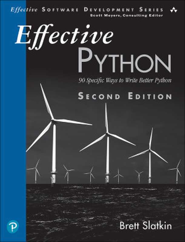 Effective Python： 90 Specific Ways to Write Better Python， 2nd Edition（Brett Slatkin）（Addison-Wesley Professional 2019）