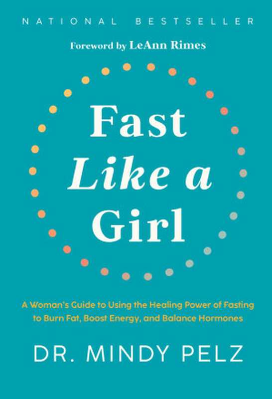 Fast Like a Girl ： A Woman’s Guide to Using the Healing Power of Fasting to Burn Fat， Boost Energy， and Balance Hormones（Mindy Pelz）（Penguin Random House LLC (Publisher Services) 2022）