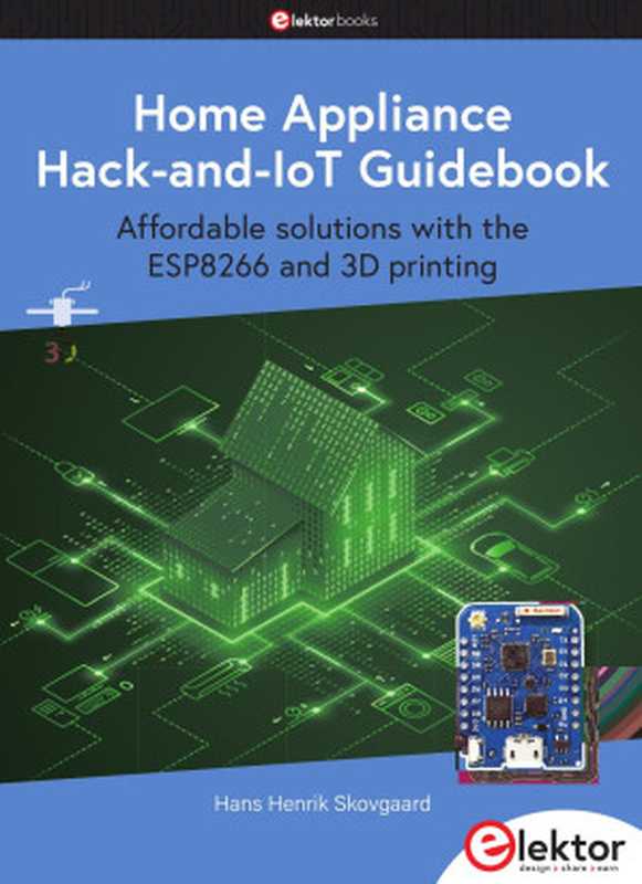 Home Appliance Hack-and-IoT Guidebook ： Affordable solutions with the ESP8266 and 3D printing（Hans Henrik Skovgaard）（2023）