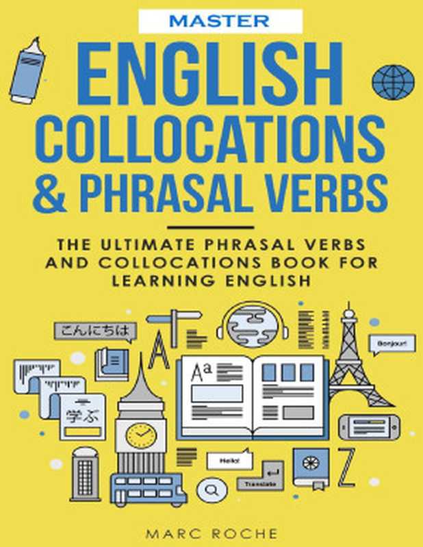 Master English Collocations & Phrasal Verbs  The Ultimate Phrasal Verbs and Collocations Book for Learning English（Marc Roche）（Roche English Language Publishing 2020）