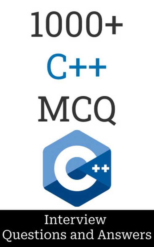 1000+ C++ Interview Questions and Answers： MCQ Format（Manish Salunke）（self-published 2023）