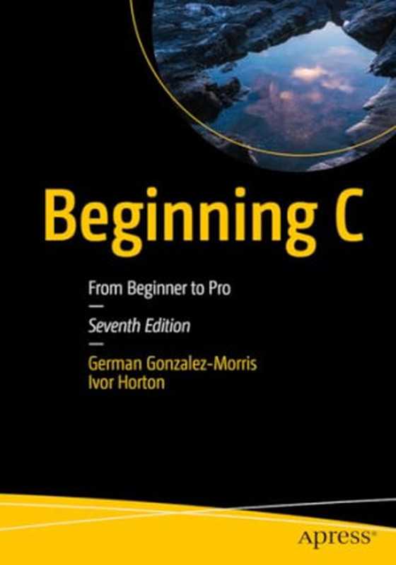 Beginning C： From Beginner to Pro 7th Edition（Gonzalez-Morris， German， Horton， Ivor）（Apress 2024）