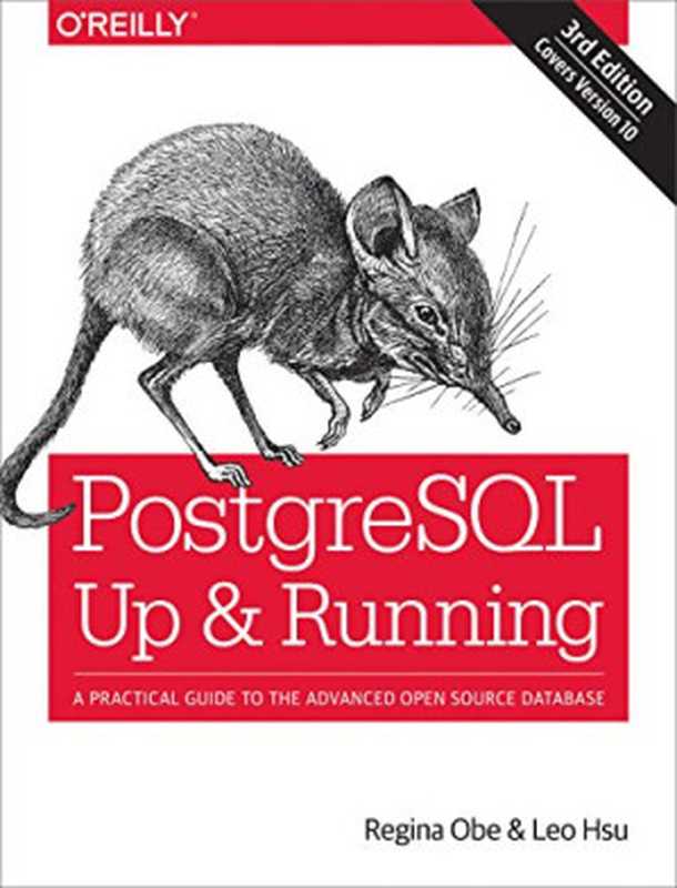 PostgreSQL： Up and Running： A Practical Guide to the Advanced Open Source Database（Regina O. Obe， Leo S. Hsu）（O’Reilly Media 2017）