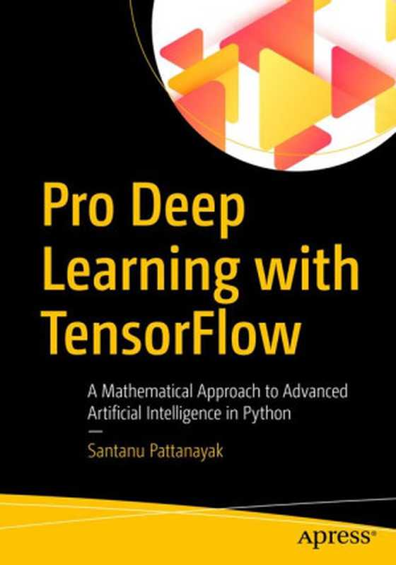 Pro Deep Learning with TensorFlow： A Mathematical Approach to Advanced Artificial Intelligence in Python（Santanu Pattanayak）（Apress 2017）