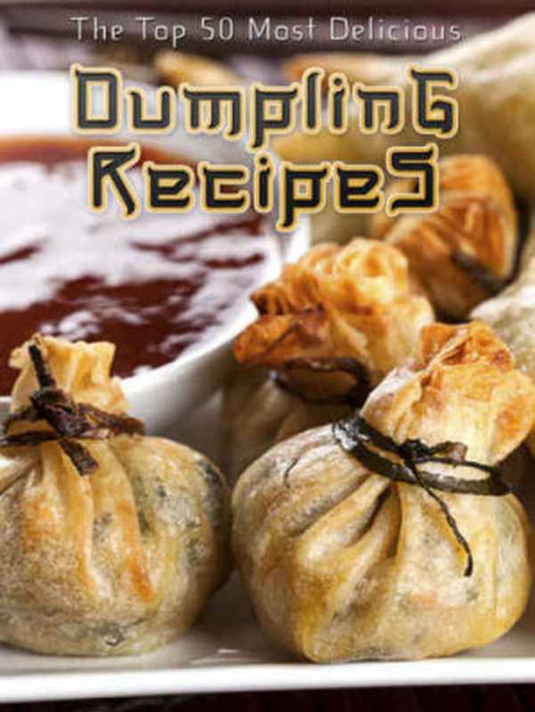 Dumplings： The Top 50 Most Delicious Dumpling Recipes（Julie Hatfield）（Otherworld Publishing 2014）