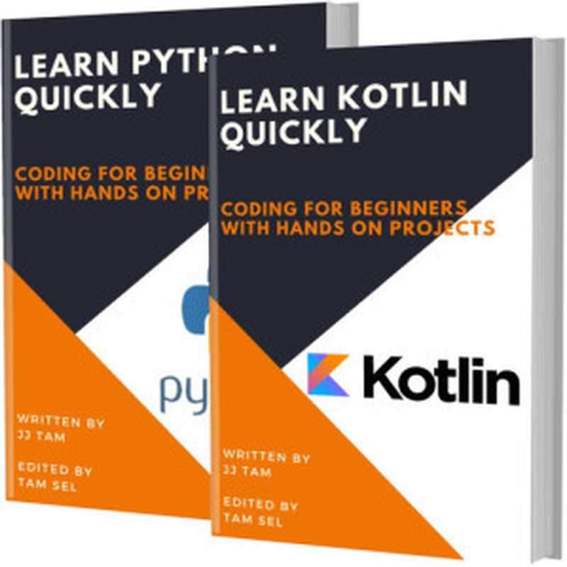 LEARN KOTLIN AND PYTHON： Coding For Beginners! KOTLIN AND PYTHON Crash Course， A QuickStart Guide， Tutorial Book by Program Examples， In Easy Steps!（TAM， JJ）（2020）