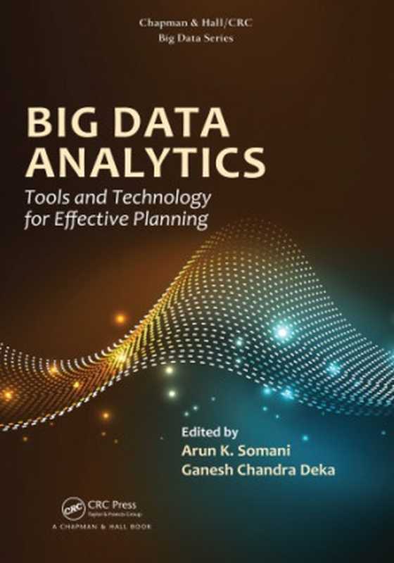 Big Data Analytics： Tools and Technology for Effective Planning（Arun K. Somani， Ganesh Chandra Deka (eds.)）（Chapman and Hall CRC 2017）