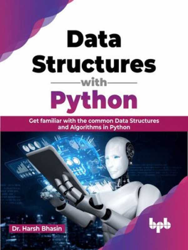 Data Structures with Python： Get familiar with the common Data Structures and Algorithms in Python（Dr. Harsh Bhasin）（BPB Publications 2023）