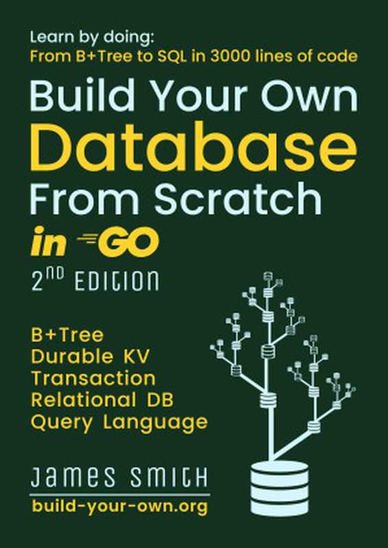 Build Your Own Database in Go From Scratch - From B+tree to SQL in 3000 lines， 2nd Edition（James Smith）（2024）