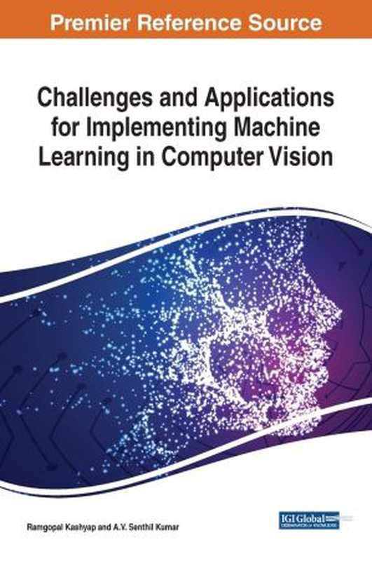 Challenges and Applications for Implementing Machine Learning in Computer Vision（Ramgopal Kashyap， A. V. Senthil Kumar）（Engineering Science Reference 2019）